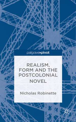 Realism, Form and the Postcolonial Novel de N. Robinette