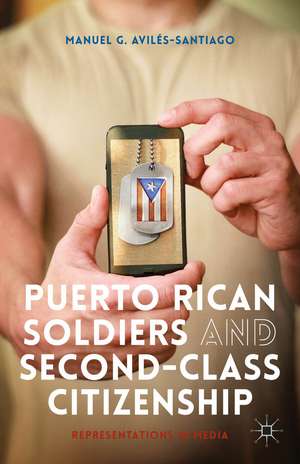 Puerto Rican Soldiers and Second-Class Citizenship: Representations in Media de M. Avilés-Santiago