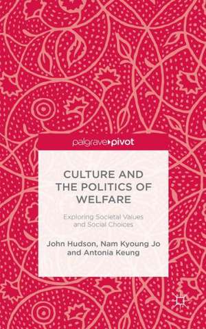 Culture and the Politics of Welfare: Exploring Societal Values and Social Choices de J. Hudson