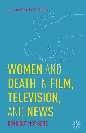 Women and Death in Film, Television, and News: Dead but Not Gone de Kenneth A. Loparo