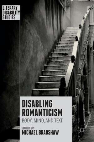 Disabling Romanticism de Michael Bradshaw