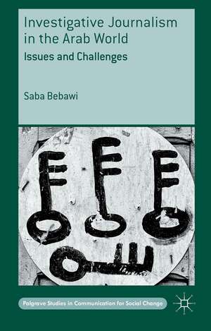 Investigative Journalism in the Arab World: Issues and Challenges de Saba Bebawi