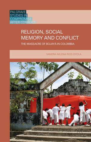 Religion, Social Memory and Conflict: The Massacre of Bojayá in Colombia de Kenneth A. Loparo