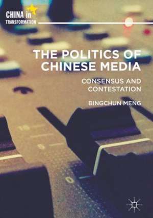 The Politics of Chinese Media: Consensus and Contestation de Bingchun Meng