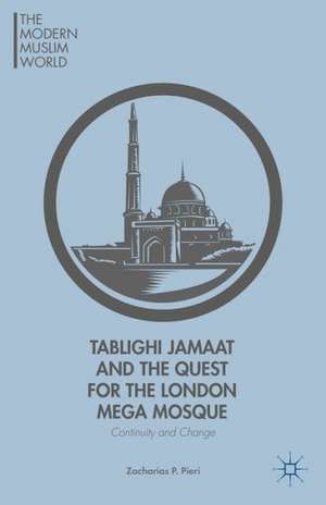 Tablighi Jamaat and the Quest for the London Mega Mosque: Continuity and Change de Z. Pieri