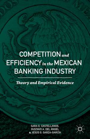 Competition and Efficiency in the Mexican Banking Industry: Theory and Empirical Evidence de Sara G. Castellanos