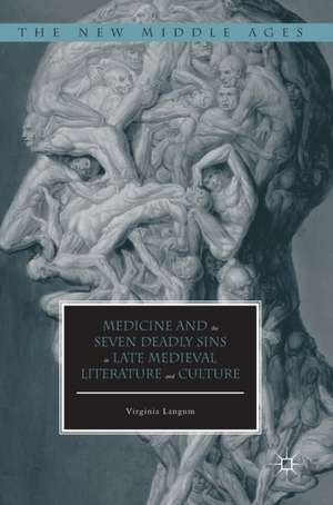 Medicine and the Seven Deadly Sins in Late Medieval Literature and Culture de Virginia Langum