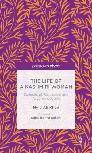 The Life of a Kashmiri Woman: Dialectic of Resistance and Accommodation de N. Khan