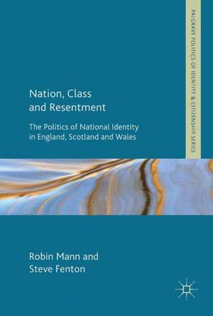 Nation, Class and Resentment: The Politics of National Identity in England, Scotland and Wales de Robin Mann