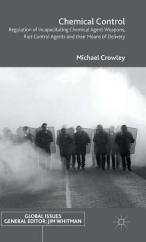 Chemical Control: Regulation of Incapacitating Chemical Agent Weapons, Riot Control Agents and their Means of Delivery de Michael C. Rowley