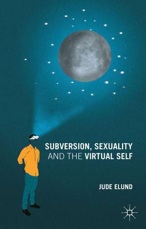 Subversion, Sexuality and the Virtual Self de J. Elund