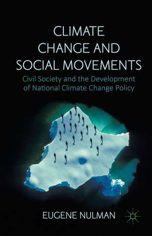 Climate Change and Social Movements: Civil Society and the Development of National Climate Change Policy de Eugene Nulman