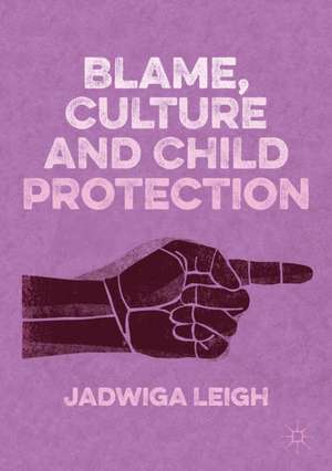 Blame, Culture and Child Protection de Jadwiga Leigh