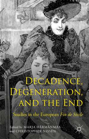 Decadence, Degeneration, and the End: Studies in the European Fin de Siècle de Marja Härmänmaa