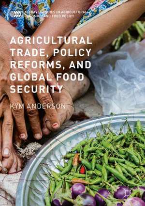 Agricultural Trade, Policy Reforms, and Global Food Security de Kym Anderson