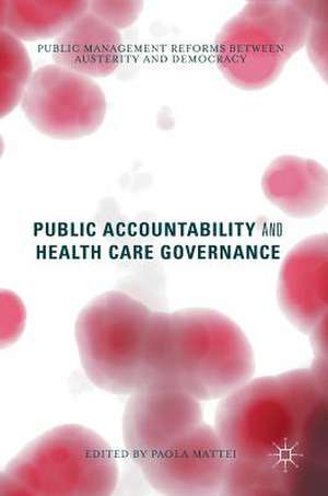 Public Accountability and Health Care Governance: Public Management Reforms Between Austerity and Democracy de Paola Mattei