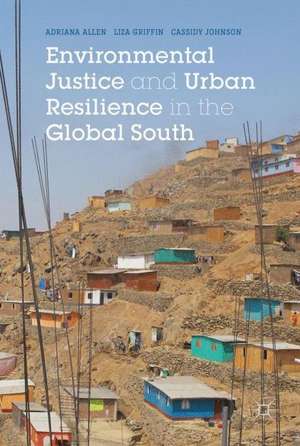 Environmental Justice and Urban Resilience in the Global South de Adriana Allen