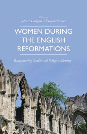 Women during the English Reformations: Renegotiating Gender and Religious Identity de K. Kramer