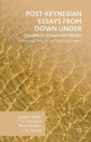 Post-Keynesian Essays from Down Under Volume IV: Essays on Theory: Theory and Policy in an Historical Context de G. Harcourt