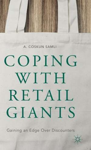 Coping with Retail Giants: Gaining an Edge Over Discounters de A. Coskun Samli