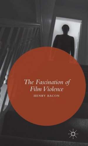 The Fascination of Film Violence de Henry Bacon