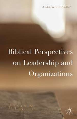 Biblical Perspectives on Leadership and Organizations de J. Lee Whittington