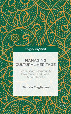 Managing Cultural Heritage: Ecomuseums, Community Governance, Social Accountability de M. Magliacani