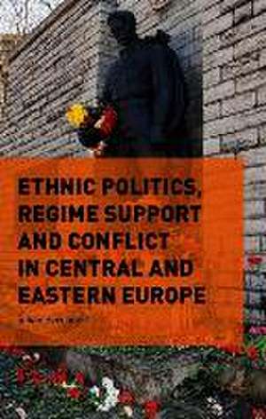 Ethnic Politics, Regime Support and Conflict in Central and Eastern Europe de Julian Bernauer