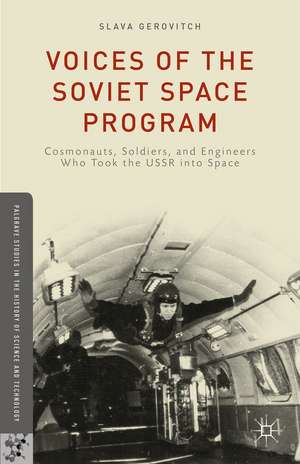 Voices of the Soviet Space Program: Cosmonauts, Soldiers, and Engineers Who Took the USSR into Space de S. Gerovitch