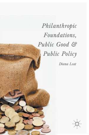 Philanthropic Foundations, Public Good and Public Policy de Diana Leat