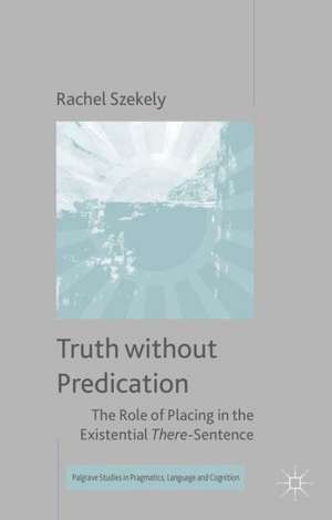 Truth without Predication: The Role of Placing in the Existential There-Sentence de R. Szekely