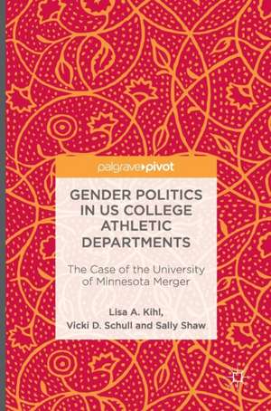 Gender Politics in US College Athletic Departments: The Case of the University of Minnesota Merger de Lisa A. Kihl