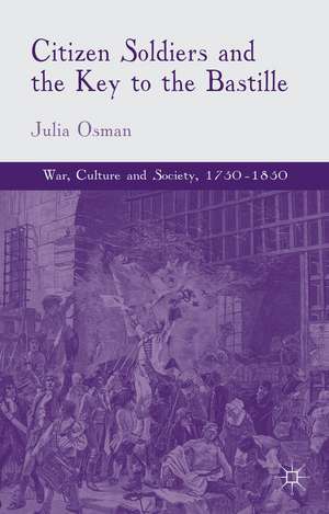 Citizen Soldiers and the Key to the Bastille de Julia Osman