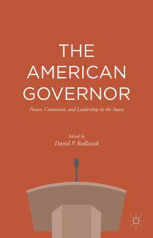 The American Governor: Power, Constraint, and Leadership in The States de David P. Redlawsk