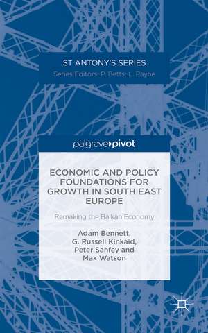 Economic and Policy Foundations for Growth in South East Europe: Remaking the Balkan Economy de A. Bennett