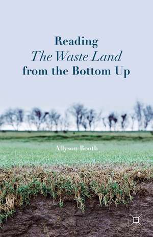 Reading The Waste Land from the Bottom Up de A. Booth