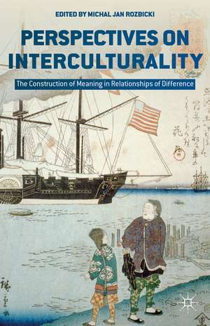 Perspectives on Interculturality: The Construction of Meaning in Relationships of Difference de M. Rozbicki