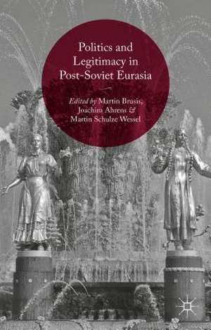 Politics and Legitimacy in Post-Soviet Eurasia de Martin Brusis