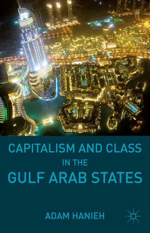 Capitalism and Class in the Gulf Arab States de Adam Hanieh