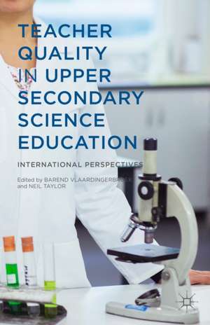 Teacher Quality in Upper Secondary Science Education: International Perspectives de B. Vlaardingerbroek