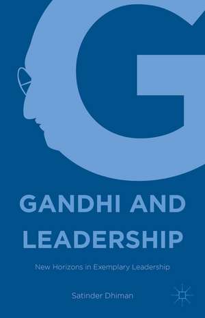 Gandhi and Leadership: New Horizons in Exemplary Leadership de Satinder Dhiman