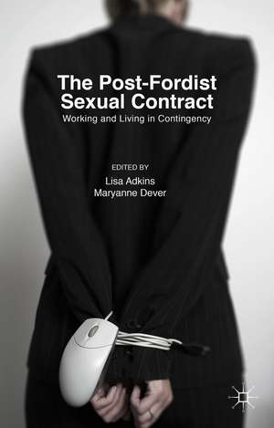 The Post-Fordist Sexual Contract: Working and Living in Contingency de Lisa Adkins