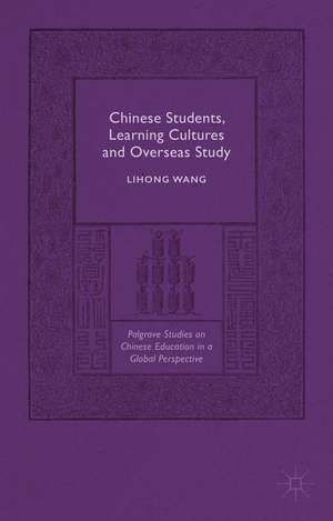 Chinese Students, Learning Cultures and Overseas Study de Lihong Wang