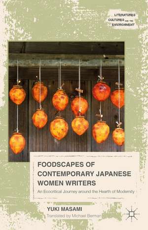 Foodscapes of Contemporary Japanese Women Writers: An Ecocritical Journey around the Hearth of Modernity de Masami Yuki