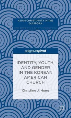 Identity, Youth, and Gender in the Korean American Church de Christine J. Hong