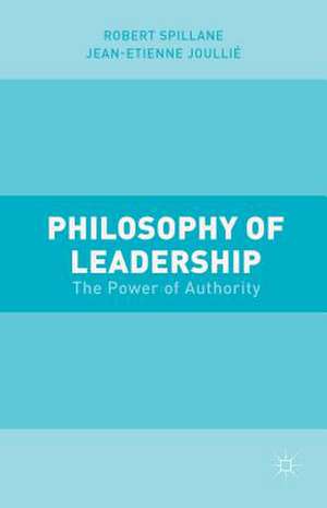 Philosophy of Leadership: The Power of Authority de Jean-Etienne Joullié