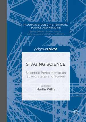 Staging Science: Scientific Performance on Street, Stage and Screen de Martin Willis