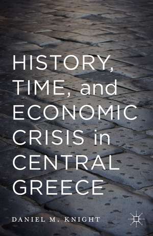 History, Time, and Economic Crisis in Central Greece de Daniel Knight