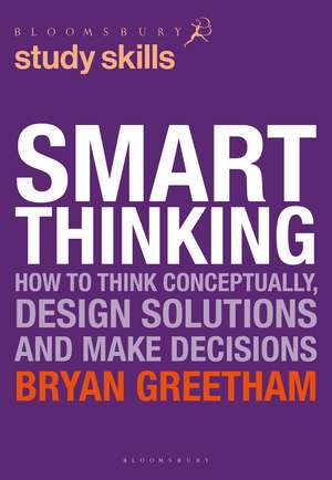 Smart Thinking: How to Think Conceptually, Design Solutions and Make Decisions de Bryan Greetham