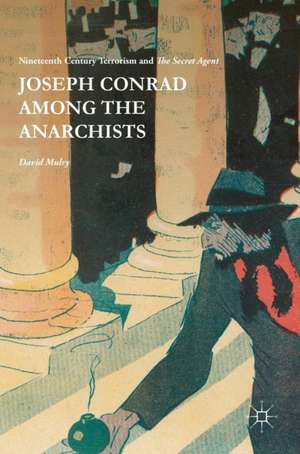 Joseph Conrad Among the Anarchists: Nineteenth Century Terrorism and The Secret Agent de David Mulry